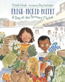 Michelle Schaub - Fresh-Picked Poetry: A Day at the Farmers' Market - 9781580895477 - V9781580895477