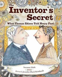Suzanne Slade - The Inventor's Secret: What Thomas Edison Told Henry Ford - 9781580896672 - V9781580896672