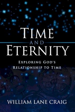 William Lane Craig - Time and Eternity: Exploring God´s Relationship to Time - 9781581342413 - V9781581342413