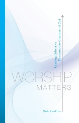 Bob Kauflin - Worship Matters: Leading Others to Encounter the Greatness of God - 9781581348248 - V9781581348248