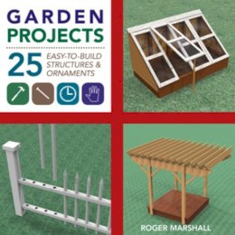 Roger Marshall - Garden Projects: 25 Easy-to-Build Wood Structures & Ornaments - 9781581572117 - KKD0003336