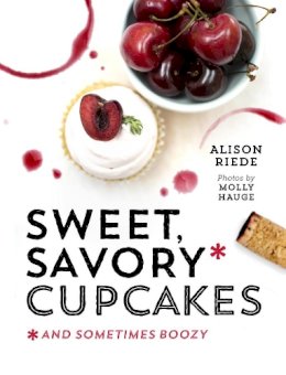 Alison Riede - Sweet, Savory, and Sometimes Boozy Cupcakes - 9781581572971 - V9781581572971