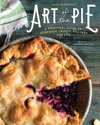 Kate Mcdermott - Art of the Pie: A Practical Guide to Homemade Crusts, Fillings, and Life - 9781581573275 - V9781581573275