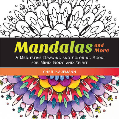 Cher Kaufmann - Mandalas and More: A Meditative Drawing and Coloring Book for Mind, Body, and Spirit - 9781581573442 - V9781581573442