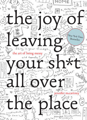 Jennifer Mccartney - The Joy of Leaving Your Sh*t All Over the Place: The Art of Being Messy - 9781581573879 - V9781581573879