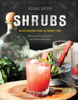 Michael Dietsch - Shrubs: An Old-Fashioned Drink for Modern Times - 9781581573886 - V9781581573886