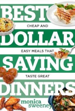 Monica Sweeney - Best Dollar Saving Dinners: Cheap and Easy Meals that Taste Great - 9781581573916 - V9781581573916