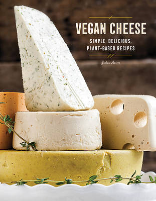 Jules Aron - Vegan Cheese: Simple, Delicious Plant-Based Recipes - 9781581574036 - V9781581574036