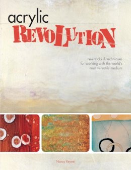 Nancy Reyner - Acrylic Revolution: New Tricks and Techniques for Working with the World´s Most Versatile Medium - 9781581808049 - V9781581808049