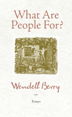 Wendell Berry - What Are People For?: Essays - 9781582434872 - V9781582434872