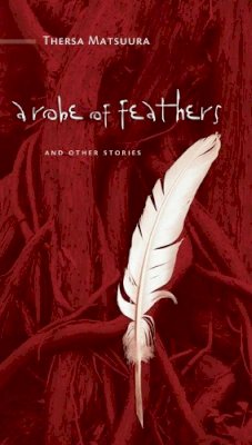 Thersa Matsuura - A Robe Of Feathers: And Other Stories - 9781582434896 - V9781582434896