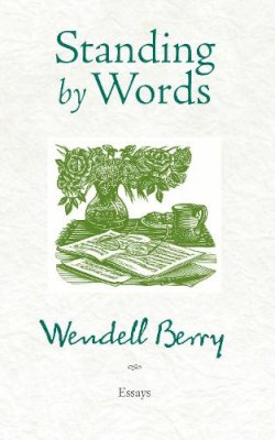 Wendell Berry - Standing By Words: Essays - 9781582437453 - V9781582437453