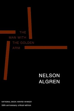 Nelson Algren - The Man With The Golden Arm: 50th Anniversay Edition - 9781583220085 - V9781583220085