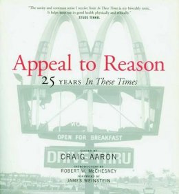 Craig Aaron - Appeal To Reason: The First 25 Years of ´In These Times´ - 9781583222751 - KEX0242827