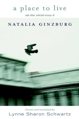 Natalia Ginzburg - A Place To Live: And Other Selected Essays - 9781583225707 - V9781583225707