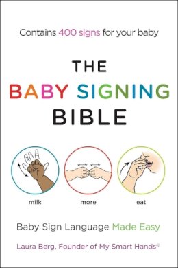 Laura Berg - The Baby Signing Bible: Baby Sign Language Made Easy - 9781583334713 - V9781583334713