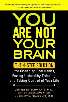  Jeffrey M. Schwartz - You Are Not Your Brain: The 4-Step Solution for Changing Bad Habits, Ending Unhealthy Thinking, and Taking Control of Your Life - 9781583334836 - V9781583334836