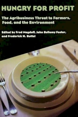 Fred Magdoff (Ed.) - Hungry for Profit: The Agribusiness Threat to Farmers, Food and the Environment - 9781583670163 - V9781583670163