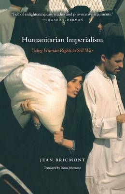 Jean Bricmont - Humanitarian Imperialism: Using Human Rights to Sell War - 9781583671474 - V9781583671474