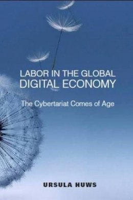 Ursula Huws - Labor in the Global Digital Economy: The Cybertariat  Comes of Age - 9781583674635 - V9781583674635