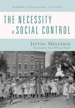 Istvan Meszaros - The Necessity of Social Control - 9781583675380 - V9781583675380