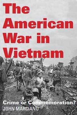 Marciano, John - The American War in Vietnam: Crime or Commemoration? - 9781583675854 - V9781583675854