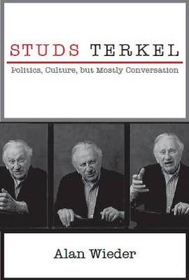 Alan Wieder - Studs Terkel: Politics, Culture, but Mostly Conversation - 9781583675939 - V9781583675939