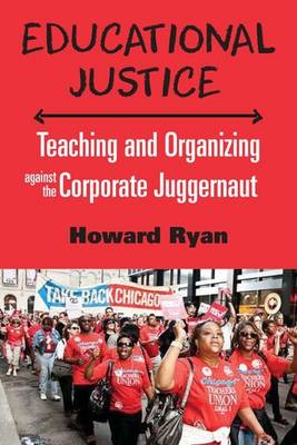 Ryan Howard - Educational Justice: Teaching and Organizing Against the Corporate Juggernaut - 9781583676134 - V9781583676134