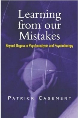 Patrick Casement - Learning from our Mistakes: Beyond Dogma in Psychoanalysis and Psychotherapy - 9781583912812 - V9781583912812