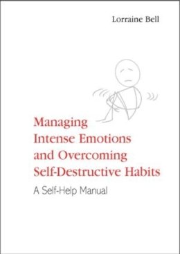 Lorraine Bell - Managing Intense Emotions and Overcoming Self-Destructive Habits: A Self-Help Manual - 9781583919156 - V9781583919156