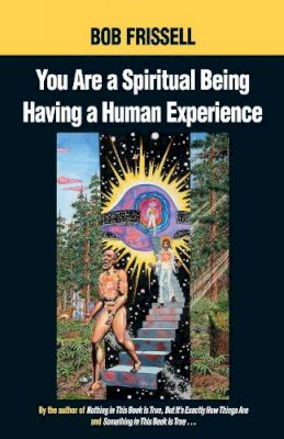 Frissell, Bob - You are a Spiritual Being Having a Human Experience - 9781583940334 - V9781583940334