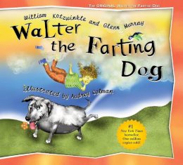 William Kotzwinkle - Walter the Farting Dog: A Triumphant Toot and Timeless Tale That´s Touched Hearts for Decades--A laugh- out-loud funny picture book - 9781583940532 - V9781583940532