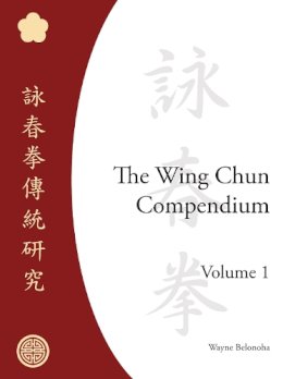 Wayne Belonoha - The Wing Chun Compendium, Volume One - 9781583941294 - V9781583941294