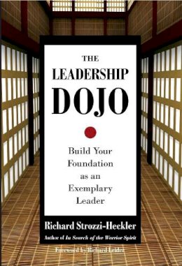 Richard Strozzi-Heckler - The Leadership Dojo: Build Your Foundation as an Exemplary Leader - 9781583942017 - V9781583942017