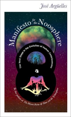 Jose Arguelles - Manifesto for the Noosphere: The Next Stage in the Evolution of Human Consciousness - 9781583943038 - V9781583943038
