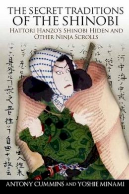 Antony Cummins (Ed.) - The Secret Traditions of the Shinobi: Hattori Hanzo´s Shinobi Hiden and Other Ninja Scrolls - 9781583944356 - V9781583944356