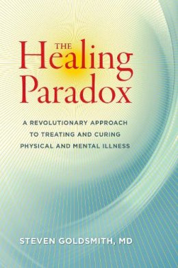Steven Goldsmith - The Healing Paradox: A Revolutionary Approach to Treating and Curing Physical and Mental Illness - 9781583946169 - V9781583946169