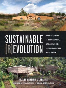 Juliana Birnbaum - Sustainable Revolution: Permaculture in Ecovillages, Urban Farms, and Communities Worldwide - 9781583946480 - V9781583946480
