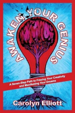 Carolyn Elliott - Awaken Your Genius: A Seven-Step Path to Freeing Your Creativity and Manifesting Your Dreams - 9781583946558 - V9781583946558