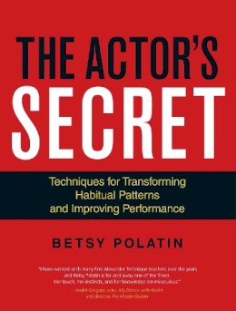 Betsy Polatin - The Actor´s Secret: Techniques for Transforming Habitual Patterns and Improving Performance - 9781583946824 - V9781583946824