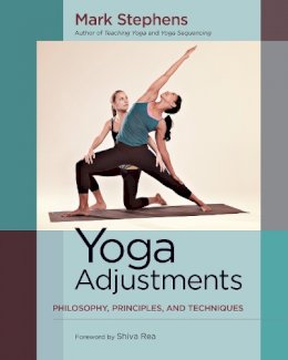 Mark Stephens - Yoga Adjustments: Philosophy, Principles, and Techniques - 9781583947708 - V9781583947708