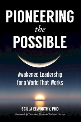 Scilla Elworthy - Pioneering the Possible: Awakened Leadership for a World That Works - 9781583948620 - V9781583948620