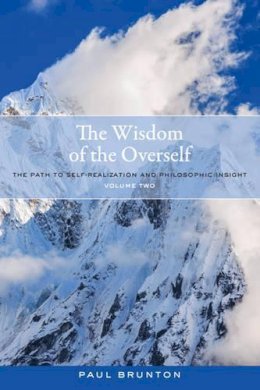 Paul Brunton - The Wisdom of the Overself: The Path to Self-Realization and Philosophic Insight, Volume 2 - 9781583949146 - V9781583949146 Paul Brunton - The Wisdom of the Overself: The Path to Self-Realization and Philosophic Insight, Volume 2 - 9781583949146 - V9781583949146