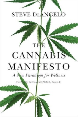 Steve Deangelo - The Cannabis Manifesto: A New Paradigm for Wellness - 9781583949375 - V9781583949375