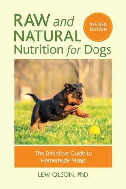 Lew Olson - Raw and Natural Nutrition for Dogs, Revised Edition: The Definitive Guide to Homemade Meals - 9781583949474 - V9781583949474