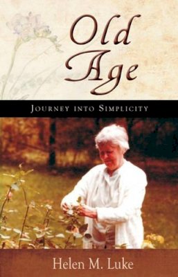 Helen M. Luke - Old Age: Journey into Simplicity - 9781584200796 - V9781584200796