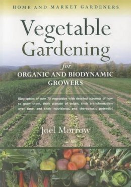 Joel Morrow - Vegetable Gardening for Organic and Biodynamic Growers - 9781584201670 - V9781584201670