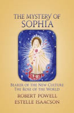 Robert Powell - The Mystery of Sophia: Bearer of the New Culture: The Rose of the World - 9781584201755 - V9781584201755