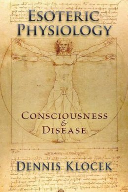 Dennis Klocek - Esoteric Physiology: Consciousness and Disease - 9781584201922 - V9781584201922