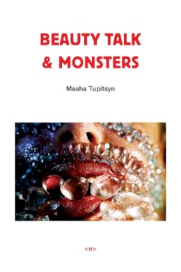 Masha Tupitsyn - Beauty Talk & Monsters - 9781584350446 - V9781584350446